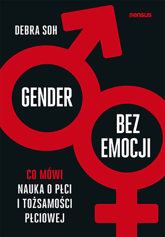 Kniha Gender bez emocji. Co mówi nauka o płci i tożsamości płciowej Debra Soh