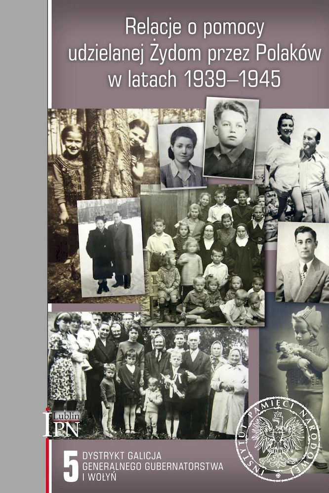 Kniha Relacje o pomocy udzielanej Żydom przez Polaków w latach 1939-1945. Tom 5 Dystrykt Galicja Generalnego Gubernatorstwa i Wołyń Opracowanie zbiorowe
