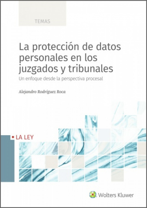 Kniha La protección de datos personales en los juzgados y tribunales ALEJANDRO RODRIGUEZ ROCA