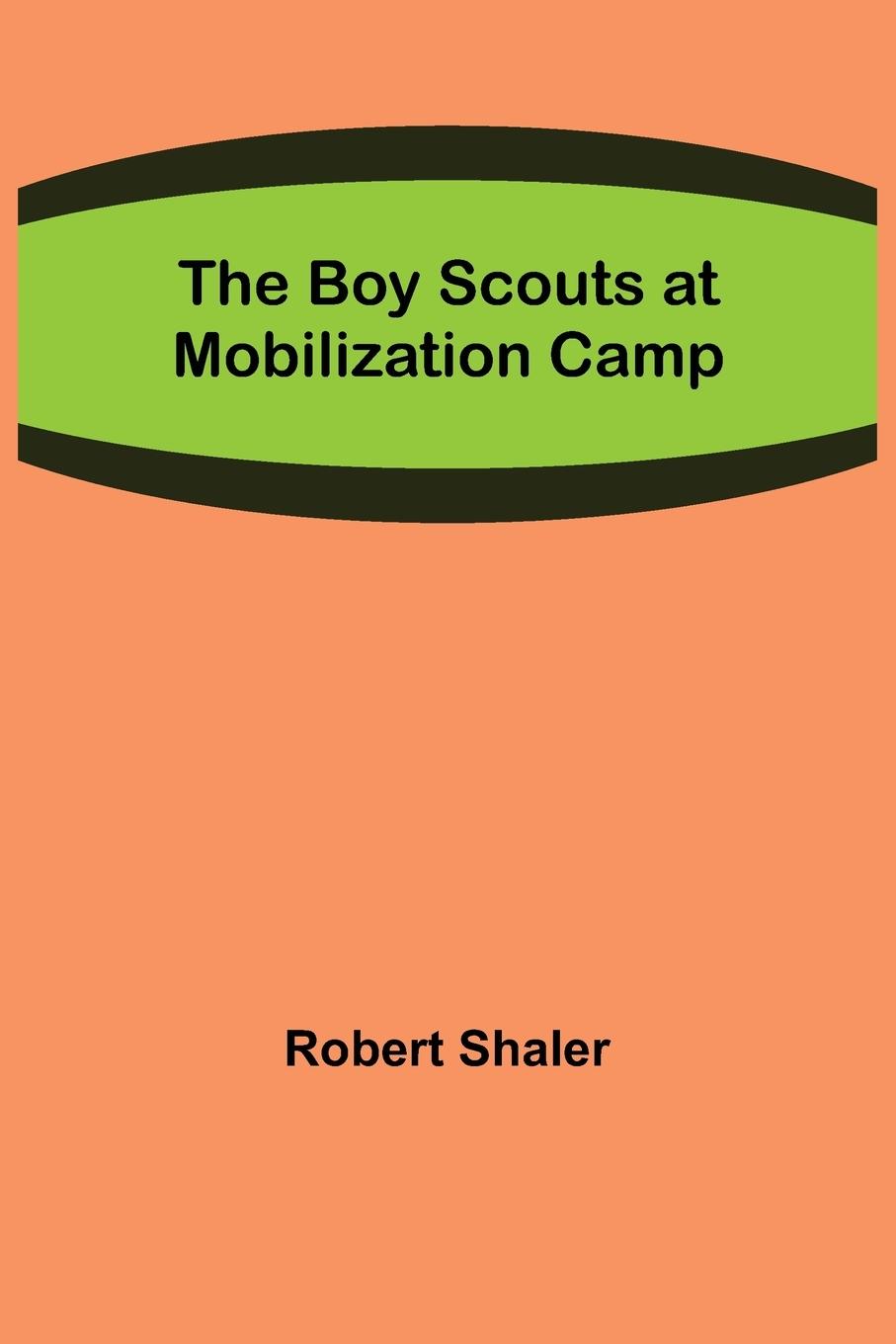 Book Boy Scouts at Mobilization Camp Robert Shaler