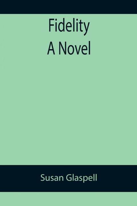 Knjiga Fidelity A Novel Susan Glaspell