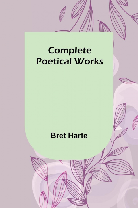 Knjiga Complete Poetical Works Bret Harte