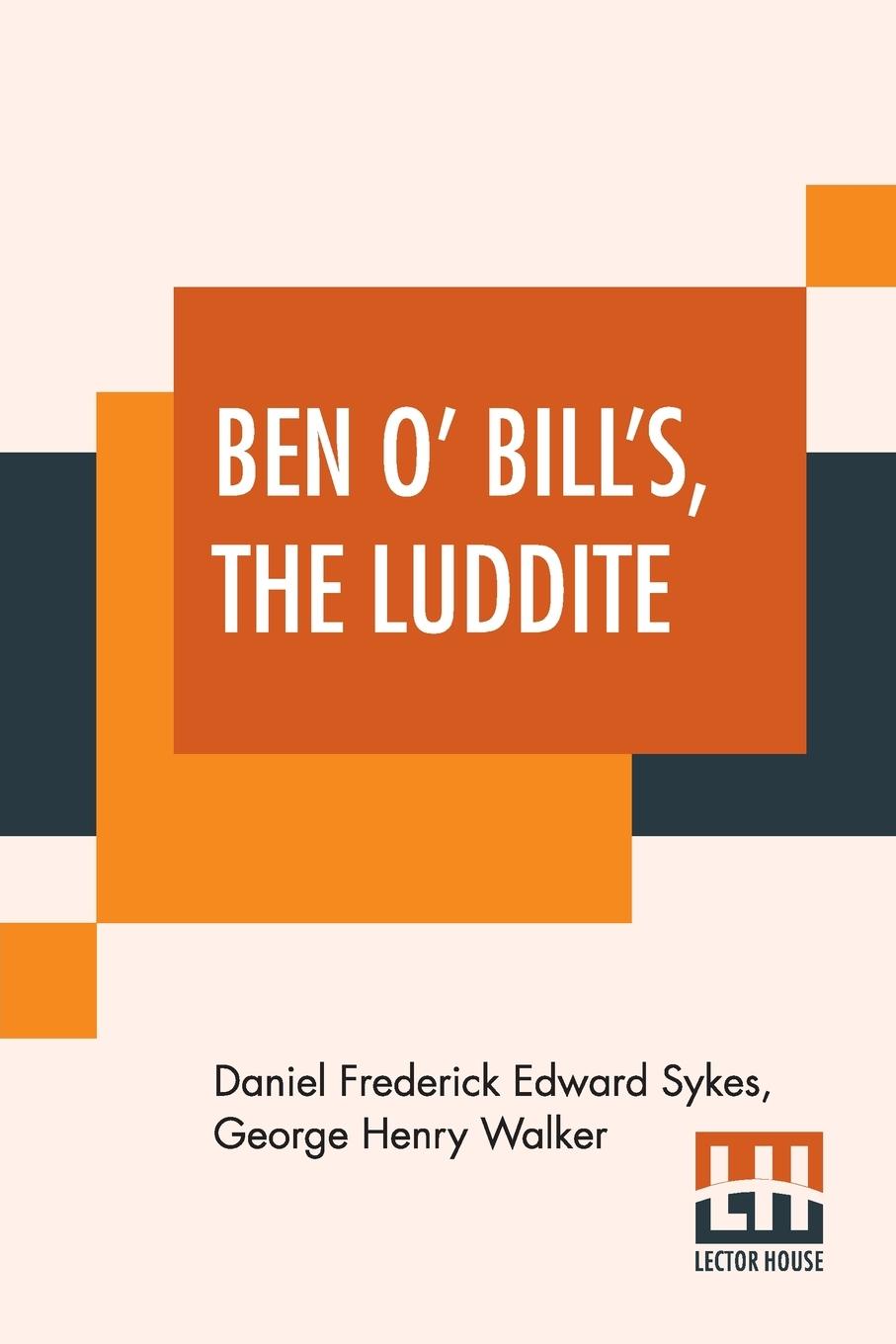Book Ben O' Bill's, The Luddite George Henry Walker