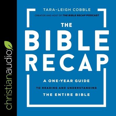 Digital The Bible Recap: A One-Year Guide to Reading and Understanding the Entire Bible Tara-Leigh Cobble
