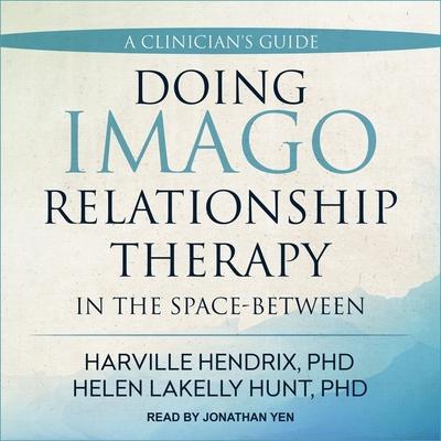 Digital Doing Imago Relationship Therapy in the Space-Between: A Clinician's Guide Helen Lakelly Hunt