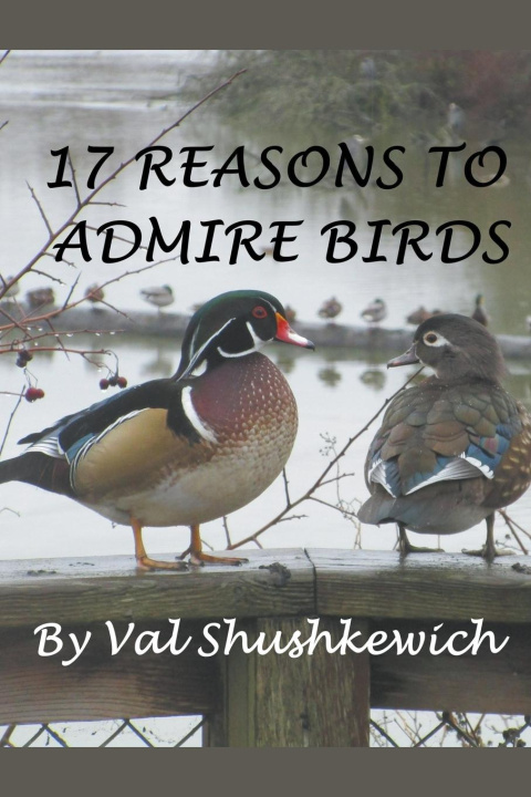 Knjiga 17 Reasons to Admire Birds Val Shushkewich
