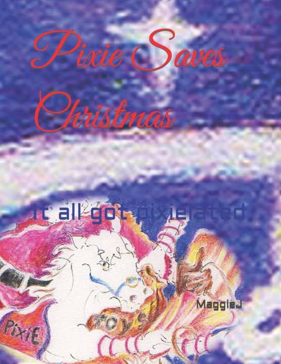 Knjiga Pixie Saves Christmas J Maggie J