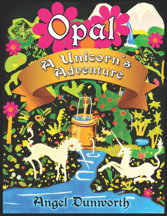 Kniha Opal, A Unicorn's Adventure Dunworth Angel Dunworth