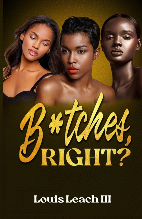Knjiga B*tches Right? Leach III Louis Leach III