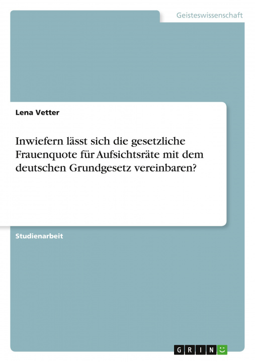 Könyv Inwiefern lässt sich die gesetzliche Frauenquote für Aufsichtsräte mit dem deutschen Grundgesetz vereinbaren? 
