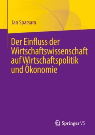 Книга Der Einfluss der Wirtschaftswissenschaft auf Wirtschaftspolitik und OEkonomie Jan Sparsam