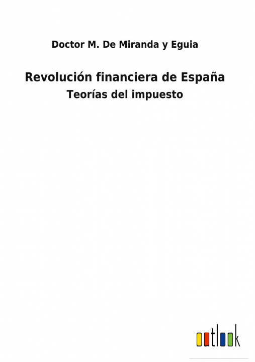 Knjiga Revolucion financiera de Espana Doctor M. De Miranda y Eguia