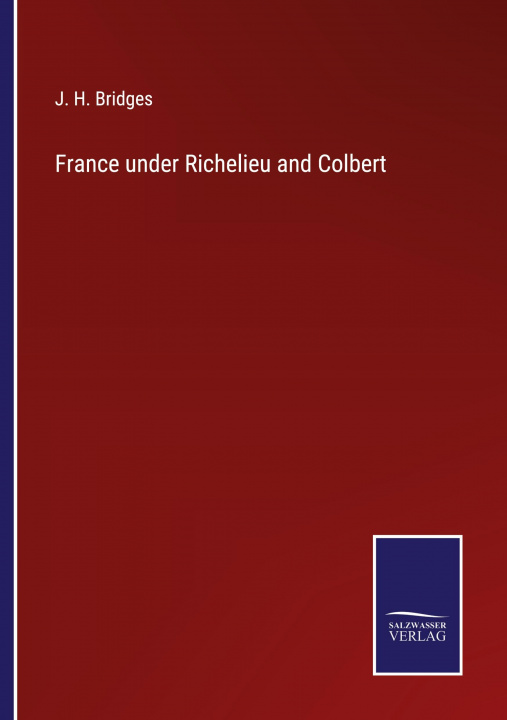 Knjiga France under Richelieu and Colbert J. H. Bridges