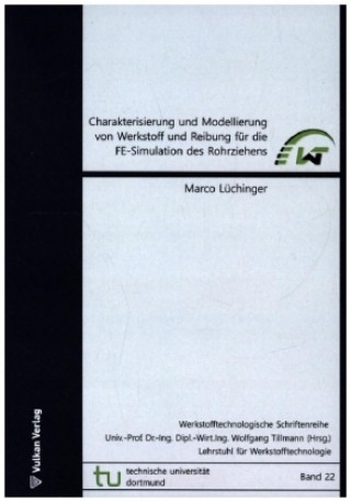 Kniha Charakterisierung und Modellierung von Werkstoff und Reibung für die FE-Simulation des Rohrziehens Marco Lüchinger