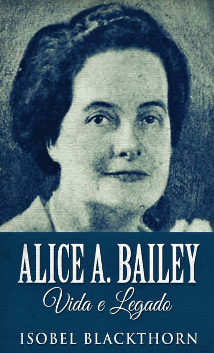 Livro Alice A. Bailey, Vida e Legado Isobel Blackthorn