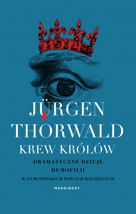 Book Krew królów. Dramatyczne dzieje hemofilii w europejskich rodach książęcych Jürgen Thorwald