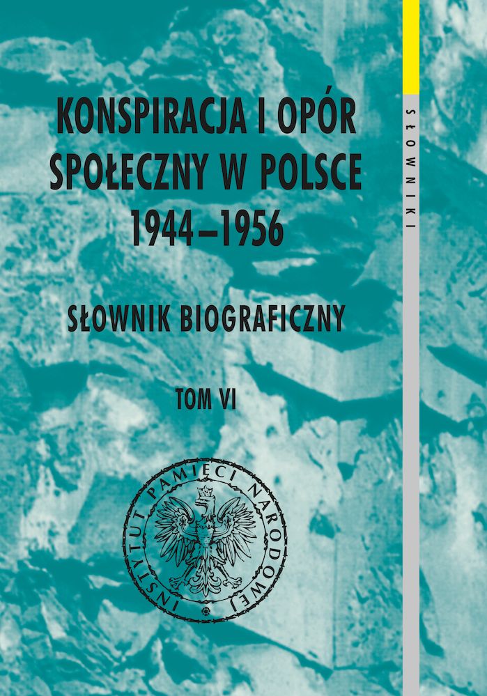 Knjiga Konspiracja i opór społeczny w Polsce 1944-1956. Słownik biograficzny Tom 6 