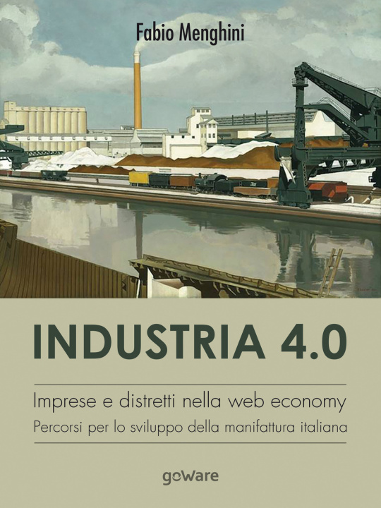 Carte Industria 4.0. Imprese e distretti nella web economy. Percorsi per lo sviluppo della manifattura italiana Fabio Menghini