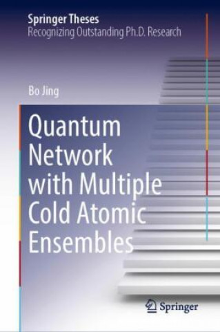 Book Quantum Network with Multiple Cold Atomic Ensembles Bo Jing