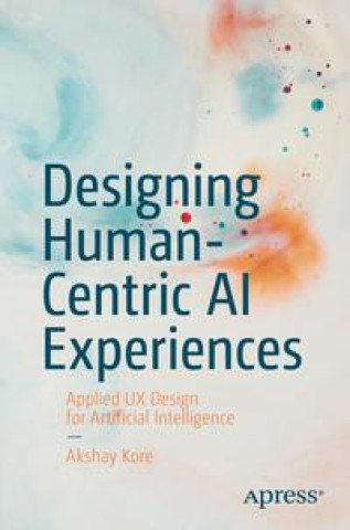 Kniha Designing Human-Centric AI Experiences Akshay Kore