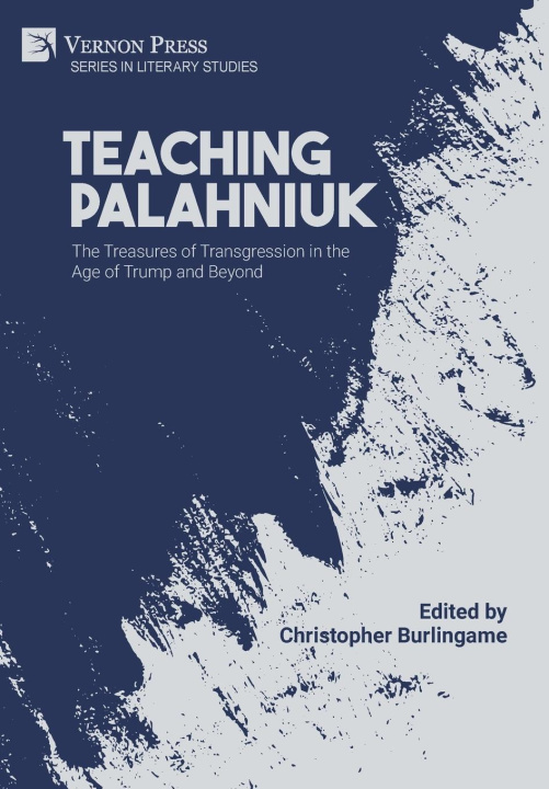 Knjiga Teaching Palahniuk: The Treasures of Transgression in the Age of Trump and Beyond Christopher Burlingame
