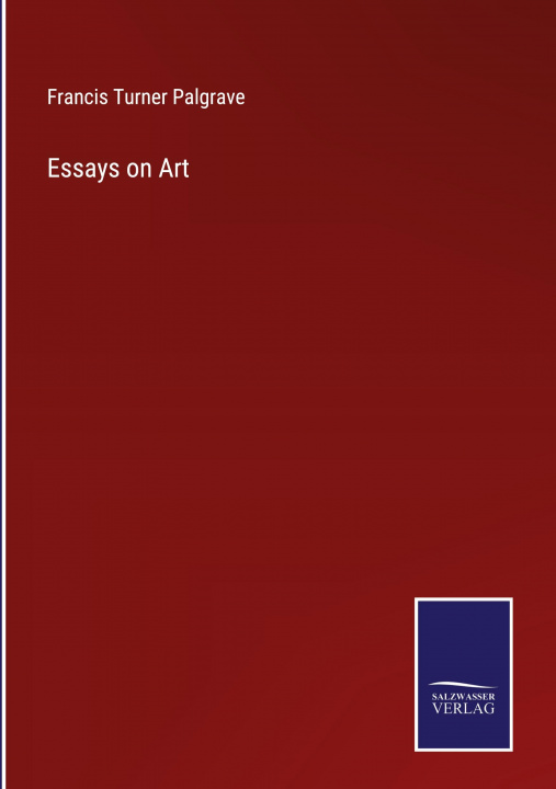 Knjiga Essays on Art Francis Turner Palgrave