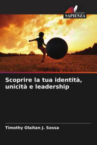 Knjiga Scoprire la tua identit?, unicit? e leadership Timothy Olaitan J. Sossa