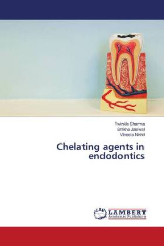 Kniha Chelating agents in endodontics Shikha Jaiswal