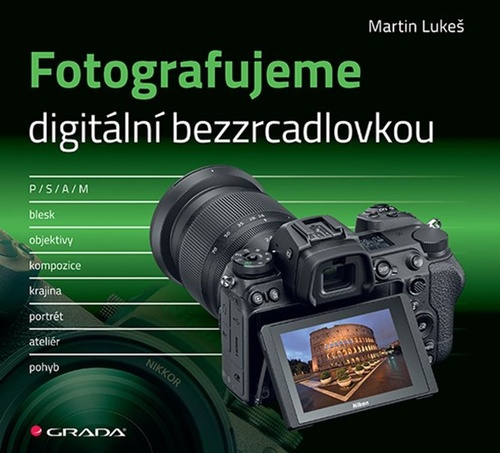 Könyv Fotografujeme digitální bezzrcadlovkou Martin Lukeš