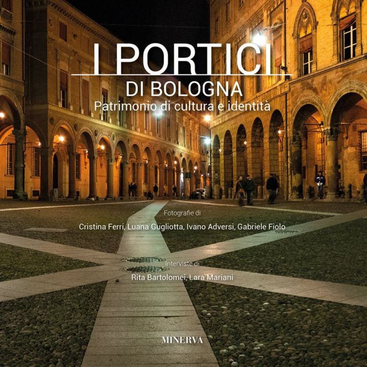Könyv portici di Bologna. Patrimonio di cultura e identità 