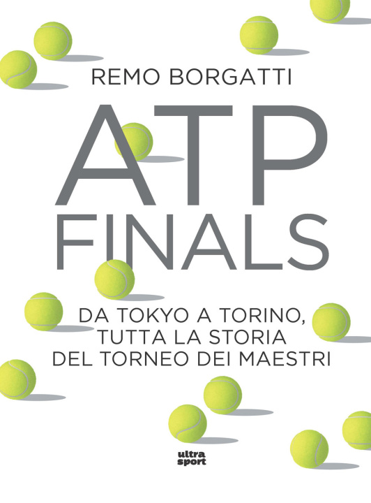 Könyv ATP Finals. Da Tokyo a Torino, tutta la storia del torneo dei maestri Remo Borgatti