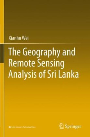 Knjiga Geography and Remote Sensing Analysis of Sri Lanka Xianhu Wei
