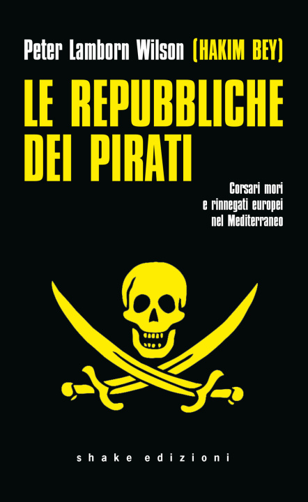 Kniha repubbliche dei pirati. Corsari mori e rinnegati europei nel Mediterraneo Hakim Bey