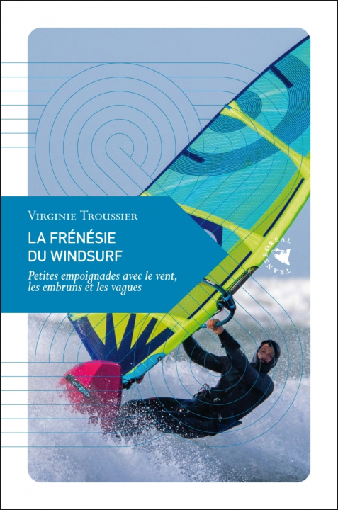 Kniha La Frénésie du windsurf - Petites empoignades avec le vent, Virginie TROUSSIER
