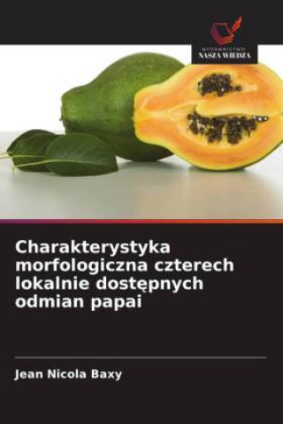 Carte Charakterystyka morfologiczna czterech lokalnie dostepnych odmian papai 