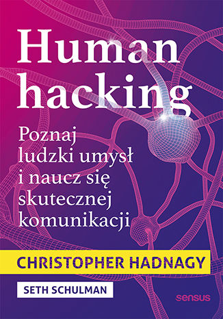 Kniha Human hacking. Poznaj ludzki umysł i naucz się skutecznej komunikacji Christopher Hadnagy