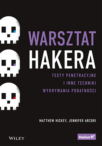 Carte Warsztat hakera. Testy penetracyjne i inne techniki wykrywania podatności Matthew Hickey