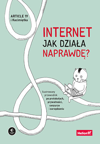 Könyv Internet. Jak działa naprawdę? Ilustrowany przewodnik po protokołach, prywatności, cenzurze i zarządzaniu Opracowanie zbiorowe