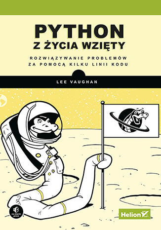 Könyv Python z życia wzięty. Rozwiązywanie problemów za pomocą kilku linii kodu Lee Vaughan