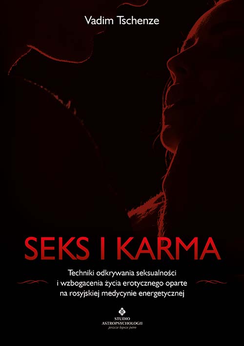 Book Seks i karma. Techniki odkrywania seksualności i wzbogacenia życia erotycznego oparte na rosyjskiej medycynie energetycznej Vadim Tschenze