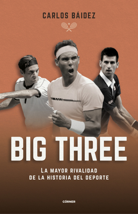 Kniha Big three. La mayor rivalidad de la historia del deporte CARLOS BAIDEZ