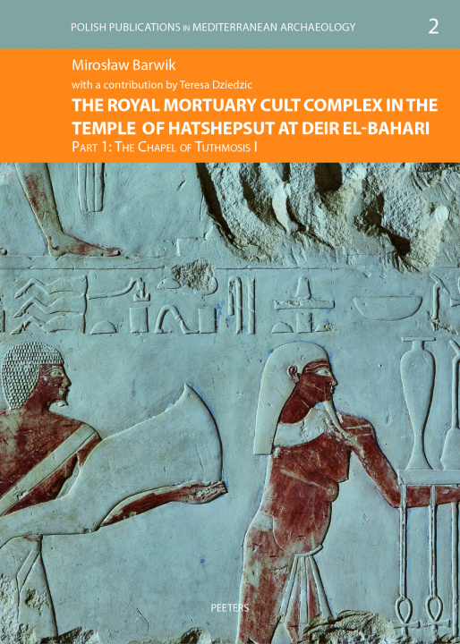 Kniha The Royal Mortuary Cult Complex in the Temple of Hatshepsut at Deir el-Bahari. Part I Barwik M.
