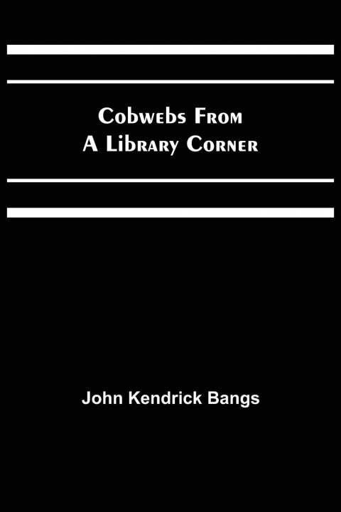 Knjiga Cobwebs from a Library Corner John Kendrick Bangs