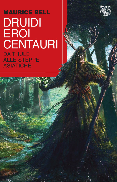 Kniha Druidi, eroi, centauri. Da Thule alle steppe asiatiche Maurice Bell