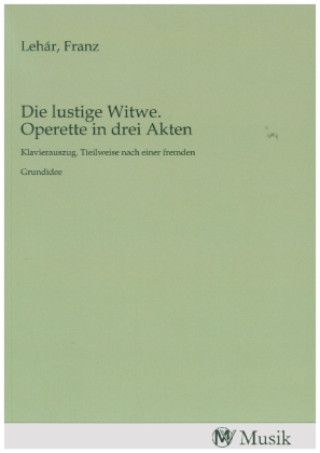 Könyv Die lustige Witwe. Operette in drei Akten Franz Lehár