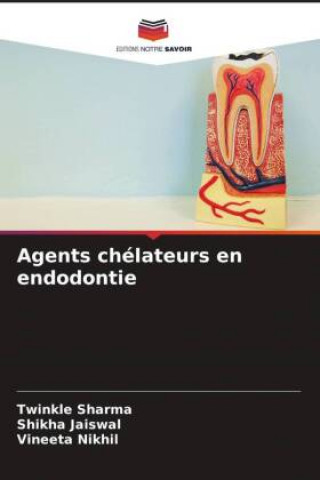 Kniha Agents chélateurs en endodontie Shikha Jaiswal