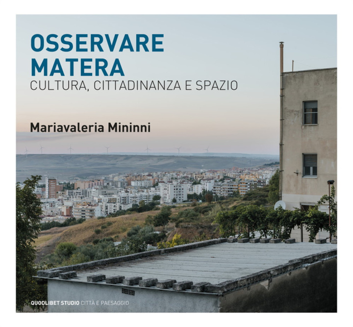 Carte Osservando Matera. Cultura, città e spazio Mariavaleria Mininni