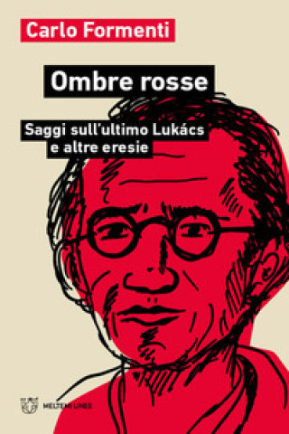 Carte Ombre rosse. Saggi sull'ultimo Lukács e altre eresie Carlo Formenti