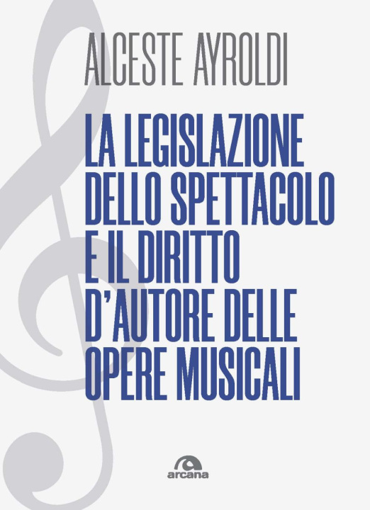 Kniha legislazione dello spettacolo e il diritto d'autore delle opere musicali. Alceste Ayroldi