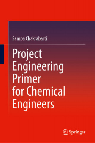 Kniha Project Engineering Primer for Chemical Engineers Sampa Chakrabarti
